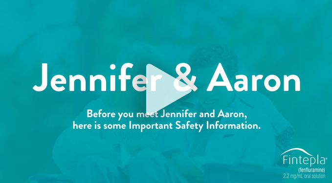 Video to meet FINTEPLA® patient and Caregiver: Jennifer and Aaron