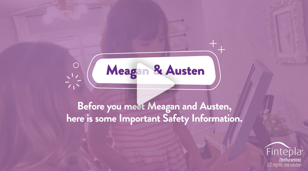 Video to meet FINTEPLA® patient and Caregiver: Meagan and Austin